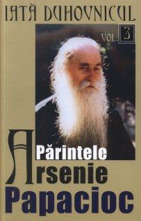 Iata duhovnicul: parintele Arsenie Papacioc. Vol. 3 - Carti.Crestinortodox.ro