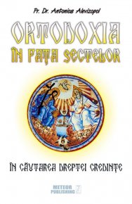 Ortodoxia in fata sectelor. In cautarea dreptei credintei - Carti.Crestinortodox.ro
