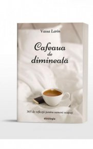 Cafeaua de dimineata. 365 de reflectii pentru oameni ocupati - Carti.Crestinortodox.ro