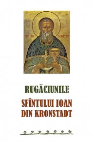 Rugaciunile Sfantului Ioan din Kronstadt - Carti.Crestinortodox.ro