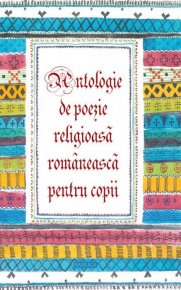 Antologie de poezie religioasa romaneasca pentru copii - Carti.Crestinortodox.ro