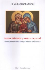 Taina casatoriei si familia crestina in invataturile marilor Parinti ai Bisericii din secolul IV - Carti.Crestinortodox.ro
