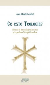 Ce este Teologia. Notiuni de metodologie in practica si in predarea Teologiei Ortodoxe - Carti.Crestinortodox.ro