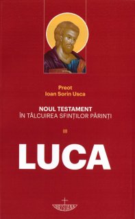 Noul Testament in talcuirea Sfintilor Parinti. Vol. III - Luca - Carti.Crestinortodox.ro