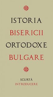 Istoria Bisericii Ortodoxe Bulgare - scurta introducere - Carti.Crestinortodox.ro