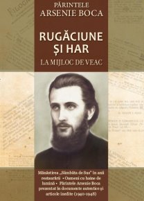 Printele Arsenie Boca. Rugaciune si har la mijloc de veac - Carti.Crestinortodox.ro