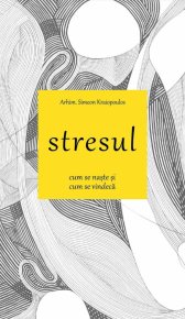 Stresul - Cum se naste si cum se vindeca - Carti.Crestinortodox.ro
