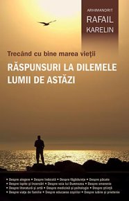 Trecand cu bine marea vietii. Raspunsuri la dilemele lumii de astazi - Carti.Crestinortodox.ro