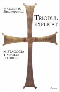Triodul explicat. Mistagogia timpului liturgic - ed.3 - Carti.Crestinortodox.ro