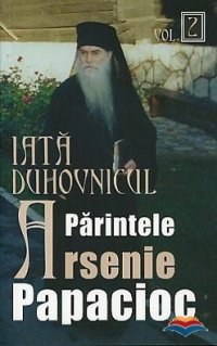 Iata duhovnicul: parintele Arsenie Papacioc. Vol. 2 - Carti.Crestinortodox.ro
