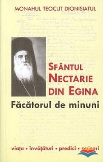 Sfantul Nectarie din Egina, facatorul de minuni. Viata, invataturi, predici, scrisori - Carti.Crestinortodox.ro