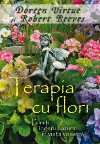 Terapia cu flori Primiti ingerii naturii in viata voastra - Carti.Crestinortodox.ro