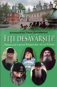 Fiti desavarsiti! Patericul Lavrei Pesterilor de la Pskov - Carti.Crestinortodox.ro