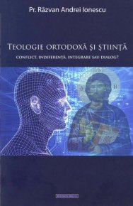 Teologie ortodoxa si stiinta. Conflict, indiferenta, integrare sau dialog - Carti.Crestinortodox.ro