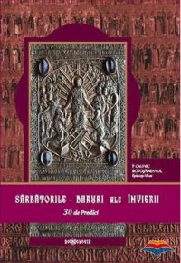 Sarbatorile - Daruri ale Invierii. 30 de predici - Carti.Crestinortodox.ro