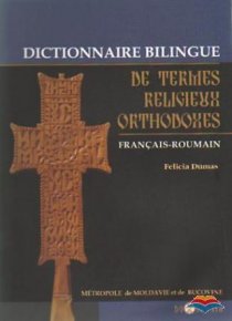 Dictionnaire bilingue de termes religieux orthodoxes francais-roumain - Carti.Crestinortodox.ro