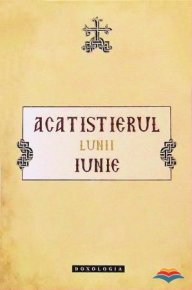 Acatistierul lunii iunie - Carti.Crestinortodox.ro