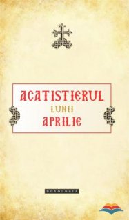 Acatistierul lunii aprilie - Carti.Crestinortodox.ro