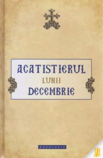 Acatistierul lunii decembrie - Carti.Crestinortodox.ro