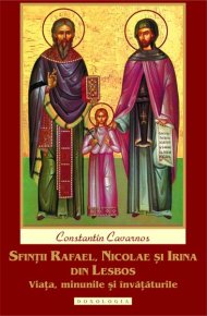 Sfintii Rafael, Nicolae si Irina din Lesbos. Viata, minunile si invataturile - Carti.Crestinortodox.ro