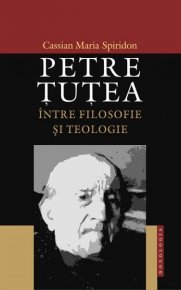 Petre Tutea. Intre filosofie si teologie - Carti.Crestinortodox.ro