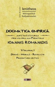 Dogmatica empirica dupa invataturile prin viu grai ale Parintelui Ioannis Romanidis. Vol. I - Carti.Crestinortodox.ro