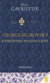George Florovsky si renasterea religioasa rusa - Carti.Crestinortodox.ro