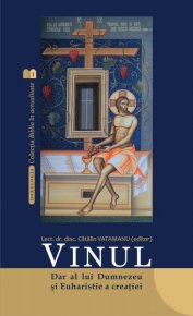 Vinul. Dar al lui Dumnezeu si Euharistie a creatiei - Carti.Crestinortodox.ro