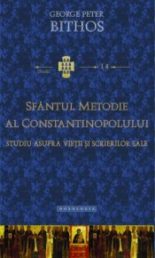Sfantul Metodie al Constantinopolului. Studiu asupra vietii si scrierilor sale - Carti.Crestinortodox.ro