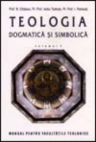 Teologia dogmatica si simbolica. Manual pentru facultati vol. I - Carti.Crestinortodox.ro