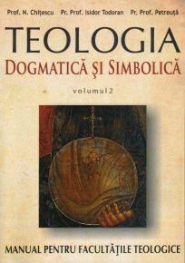 Teologia dogmatica si simbolica. Manual pentru facultati vol. II - Carti.Crestinortodox.ro