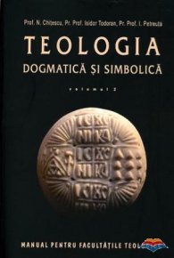 Teologia dogmatica si simbolica. Manual pentru facultati vol. II - Carti.Crestinortodox.ro