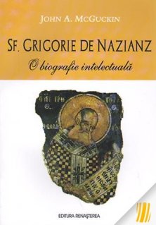 Sf. Grigorie de Nazianz. O biografie intelectuala - Carti.Crestinortodox.ro