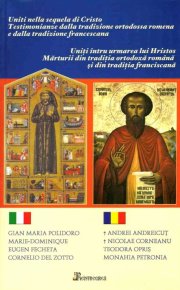 Uniti intru urmarea lui Hristos. Marturii din traditia ortodoxa romana si din traditia franciscana - Carti.Crestinortodox.ro