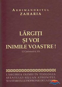 Largiti si voi inimile voastre (2 Corinteni 6:13): Largirea inimii in teologia Sfantului Siluan Athonitul si a Staretului Sofronie de la Essex - Carti.Crestinortodox.ro