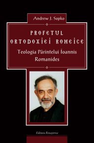 Profetul ortodoxiei romeice. Teologia Parintelui Ioannis Romanides - Carti.Crestinortodox.ro