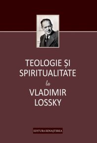 Teologie si spiritualitate la Vladimir Lossky - Carti.Crestinortodox.ro