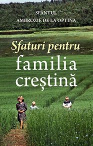 Sfaturi pentru familia crestina - Carti.Crestinortodox.ro