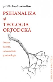 Psihanaliza si teologia ortodoxa. Despre dorinta, universalitate si eshatologie - Carti.Crestinortodox.ro