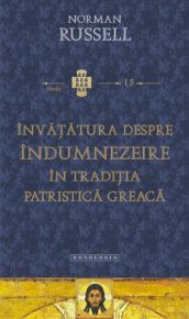 Invatatura despre indumnezeire in traditia patristica greaca - Carti.Crestinortodox.ro
