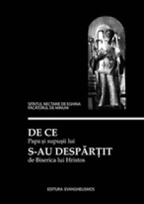De ce Papa si supusii lui s-au despartit de Biserica lui Hristos - Carti.Crestinortodox.ro