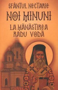 Sfantul Nectarie: Noi minuni la manastirea Radu Voda - Carti.Crestinortodox.ro