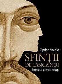 Sfintii de langa noi. Intamplari, portrete, reflectii - Carti.Crestinortodox.ro