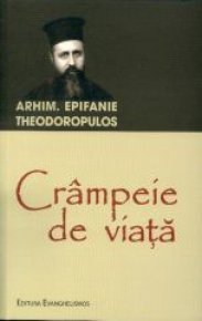 Crampeie de viata. Din viata si invatatura parintelui Epifanie Teodoropulos - Carti.Crestinortodox.ro