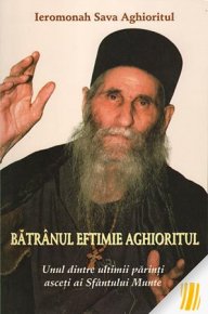 Batranul Eftimie Aghioritul. Unul dintre ultimii parinti asceti ai Sfântului Munte - Carti.Crestinortodox.ro