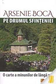 Arsenie Boca pe drumul sfințeniei. O carte a minunilor de lânga noi - Carti.Crestinortodox.ro