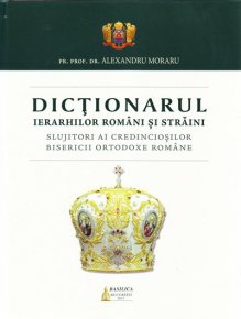 Dictionarul ierarhilor romani si straini slujitori ai credinciosilor Bisericii Ortodoxe Române - Carti.Crestinortodox.ro