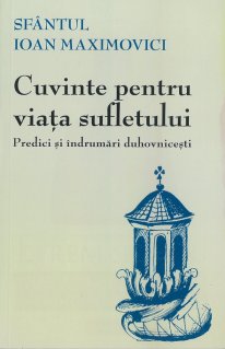 Cuvinte pentru viata sufletului. Predici si indrumari duhovnicesti - Carti.Crestinortodox.ro