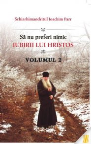 Sa nu preferi nimic iubirii lui Hristos. Vol. 2 - Carti.Crestinortodox.ro