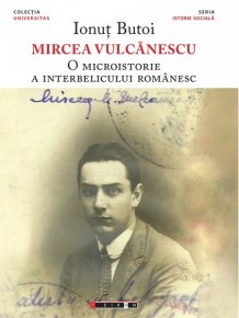 Mircea Vulcanescu - O microistorie a interbelicului românesc - Carti.Crestinortodox.ro
